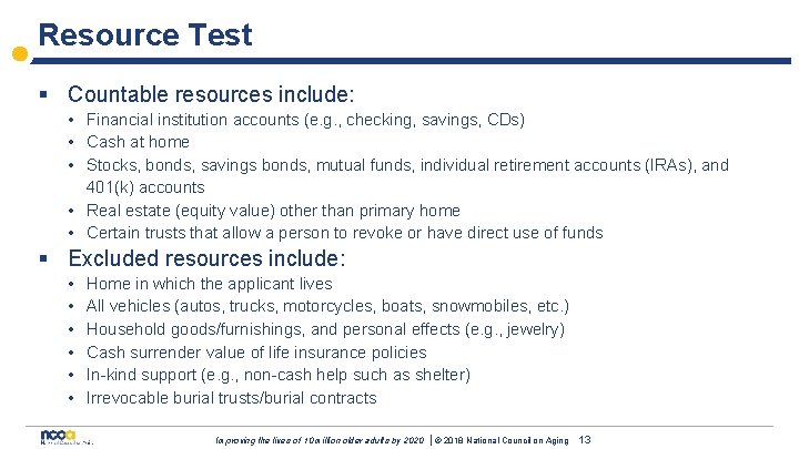 Resource Test § Countable resources include: • Financial institution accounts (e. g. , checking,