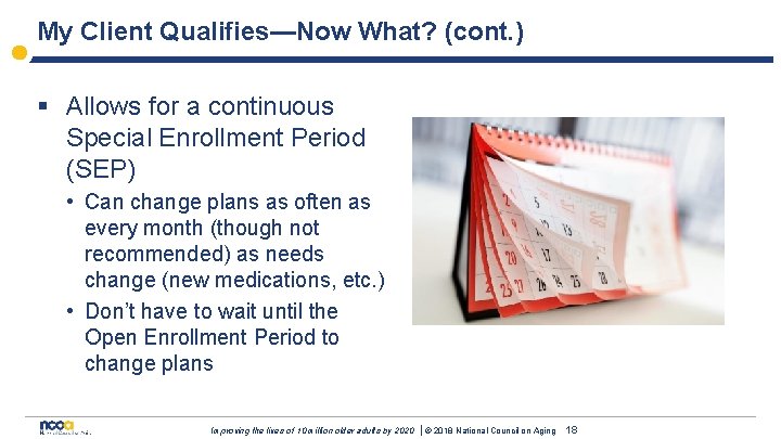 My Client Qualifies—Now What? (cont. ) § Allows for a continuous Special Enrollment Period