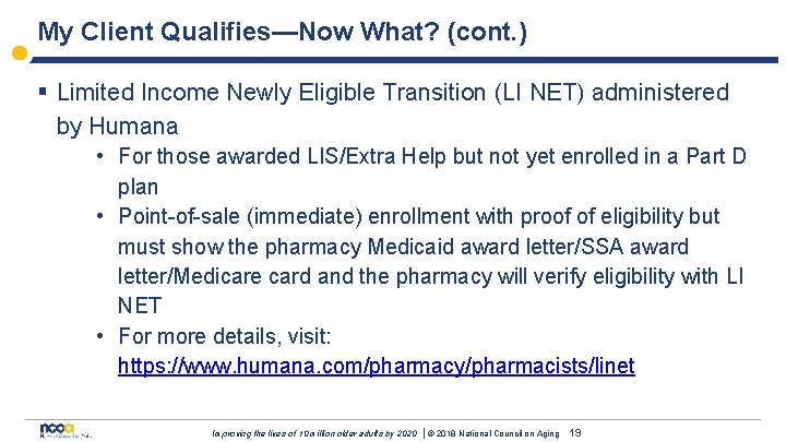 My Client Qualifies—Now What? (cont. ) § Limited Income Newly Eligible Transition (LI NET)