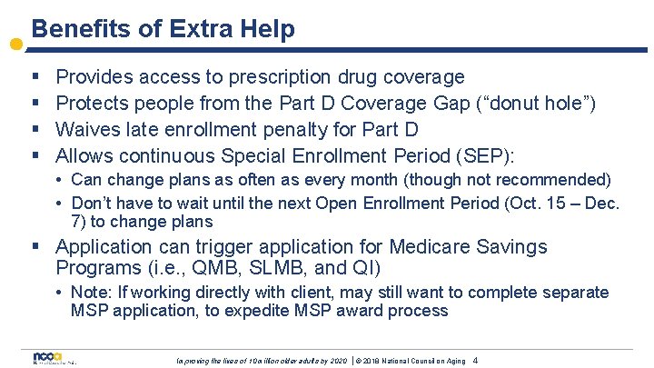 Benefits of Extra Help § § Provides access to prescription drug coverage Protects people