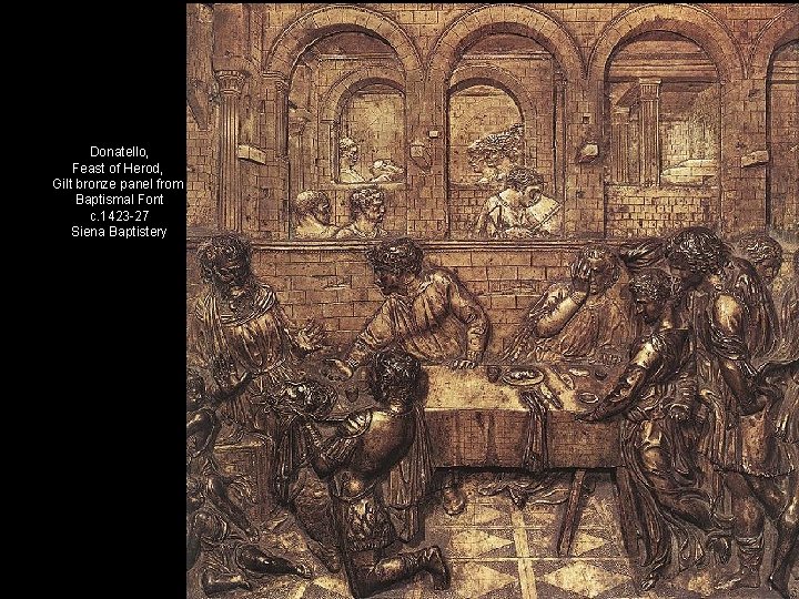 Donatello, Feast of Herod, Gilt bronze panel from Baptismal Font c. 1423 -27 Siena