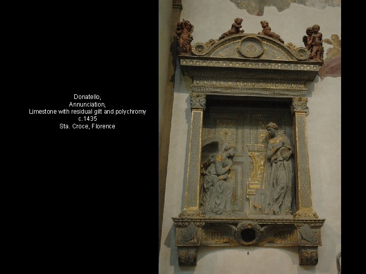 Donatello, Annunciation, Limestone with residual gilt and polychromy c. 1435 Sta. Croce, Florence 
