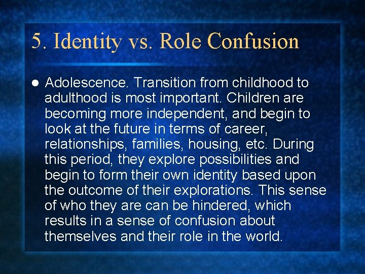 5. Identity vs. Role Confusion l Adolescence. Transition from childhood to adulthood is most