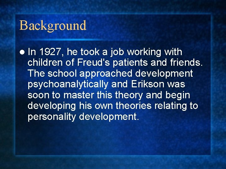 Background l In 1927, he took a job working with children of Freud's patients