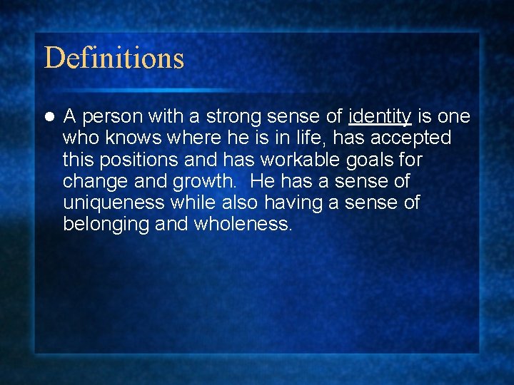 Definitions l A person with a strong sense of identity is one who knows