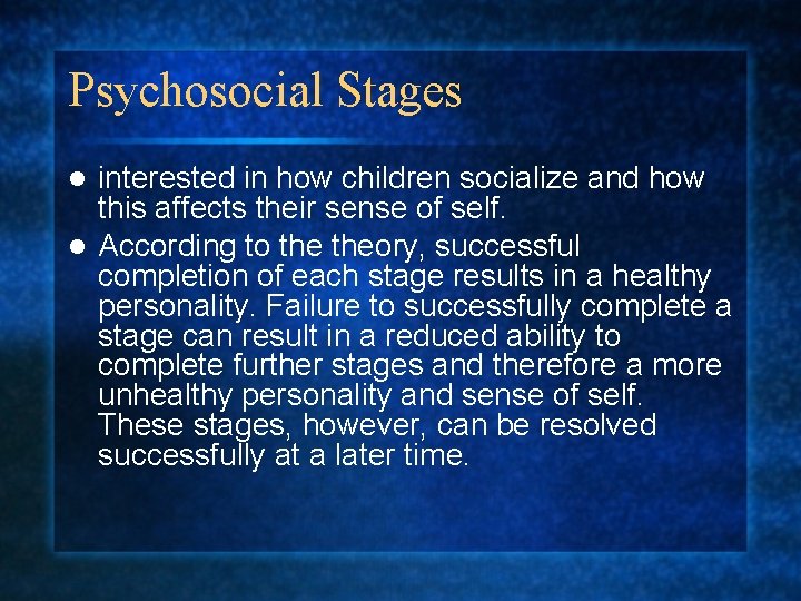 Psychosocial Stages interested in how children socialize and how this affects their sense of