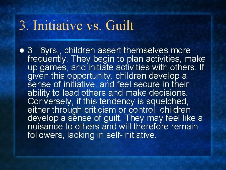3. Initiative vs. Guilt l 3 - 6 yrs. , children assert themselves more