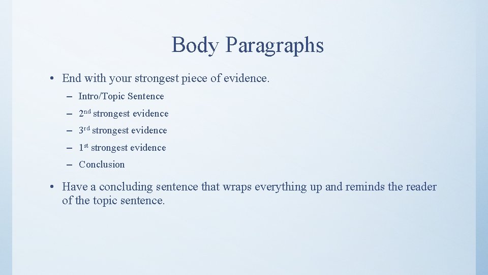 Body Paragraphs • End with your strongest piece of evidence. – Intro/Topic Sentence –
