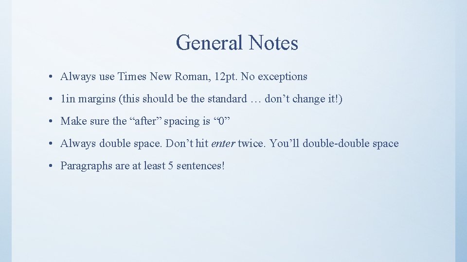 General Notes • Always use Times New Roman, 12 pt. No exceptions • 1