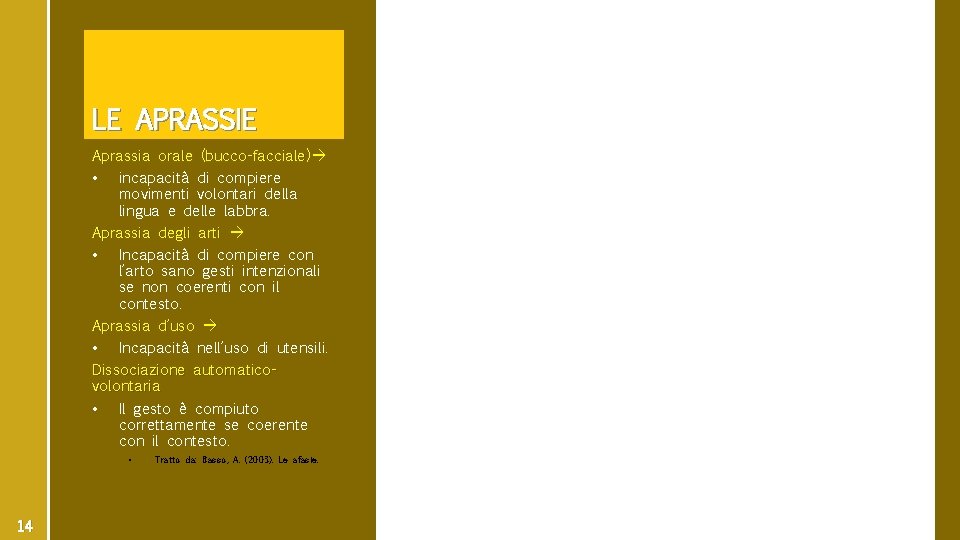 LE APRASSIE Aprassia orale (bucco-facciale) • incapacità di compiere movimenti volontari della lingua e