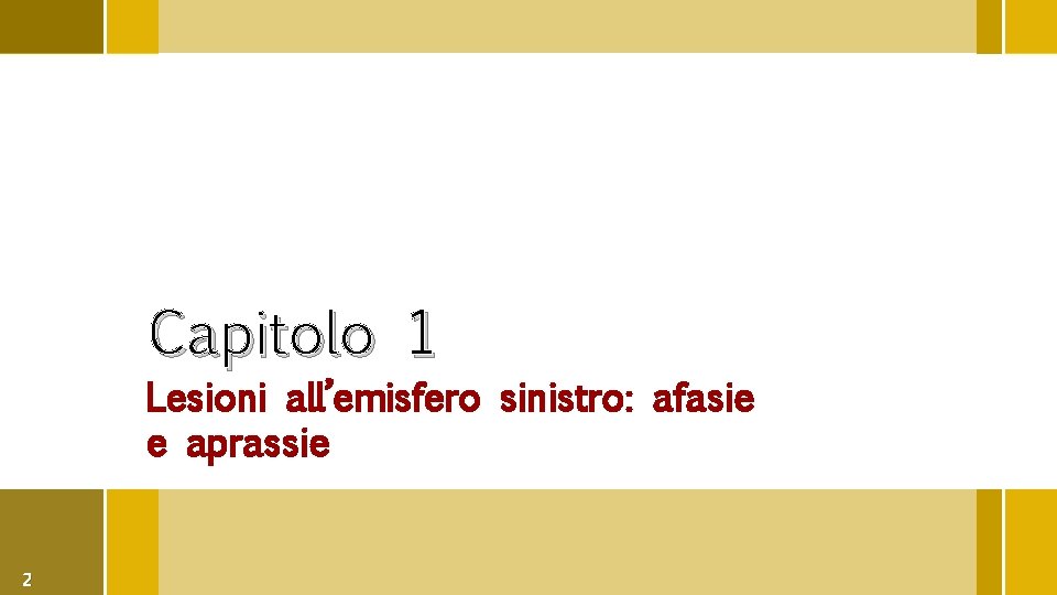 Capitolo 1 Lesioni all’emisfero sinistro: afasie e aprassie 2 