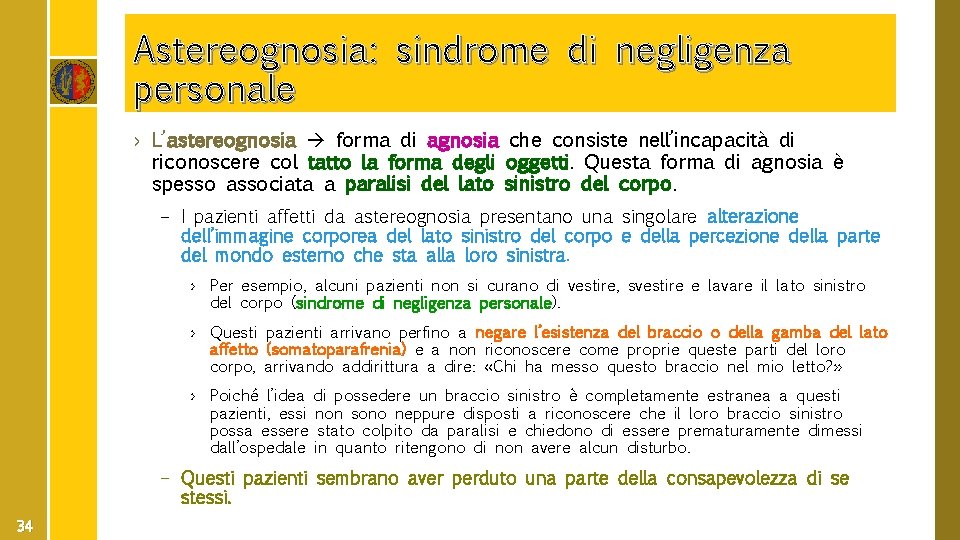 Astereognosia: sindrome di negligenza personale › L’astereognosia forma di agnosia che consiste nell’incapacità di