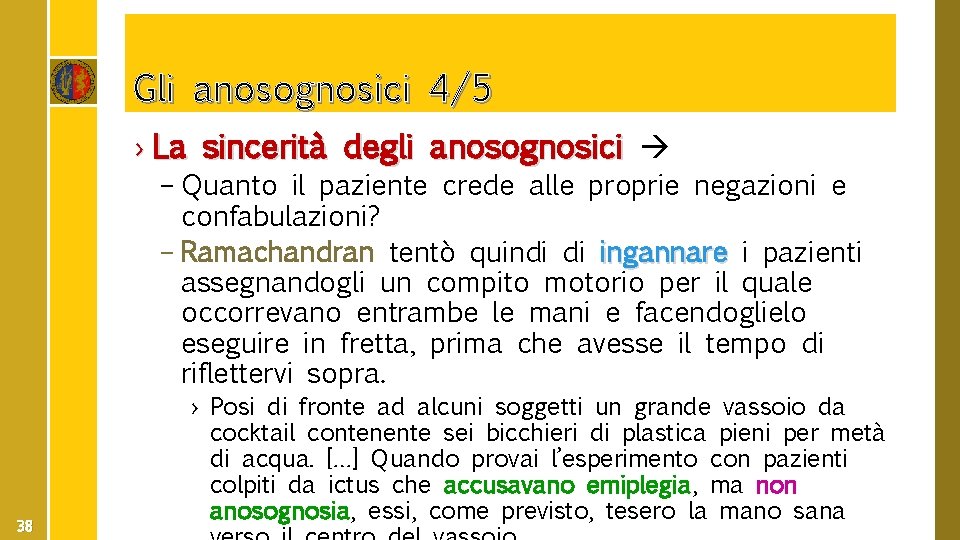 Gli anosognosici 4/5 › La sincerità degli anosognosici – Quanto il paziente crede alle