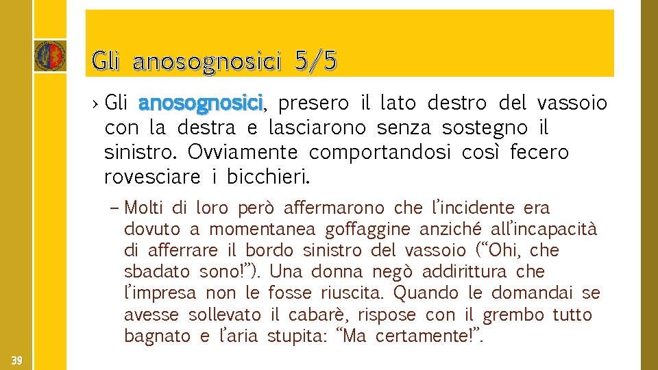 Gli anosognosici 5/5 › Gli anosognosici, anosognosici presero il lato destro del vassoio con