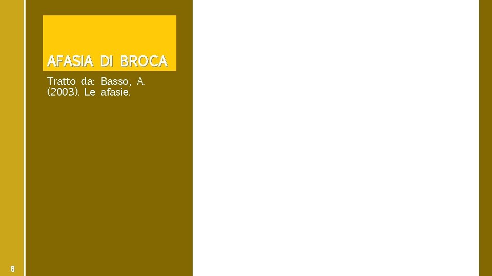 AFASIA DI BROCA Tratto da: Basso, A. (2003). Le afasie. 8 