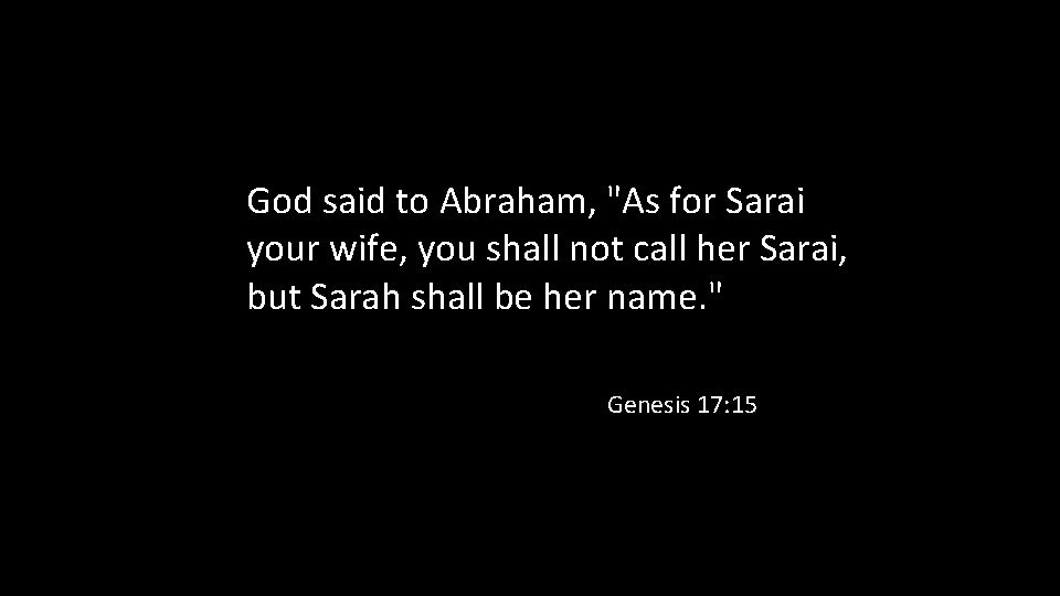 God said to Abraham, "As for Sarai your wife, you shall not call her