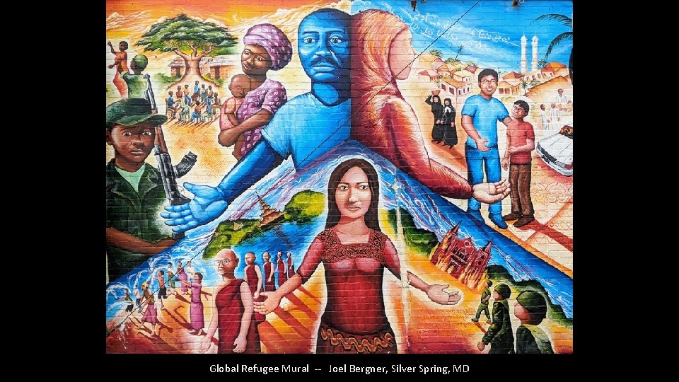 Global Refugee Mural -- Joel Bergner, Silver Spring, MD 