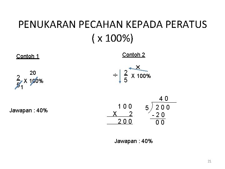 PENUKARAN PECAHAN KEPADA PERATUS ( x 100%) Contoh 2 Contoh 1 20 2 X