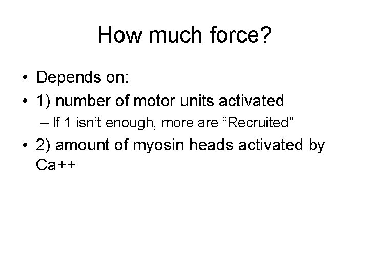 How much force? • Depends on: • 1) number of motor units activated –
