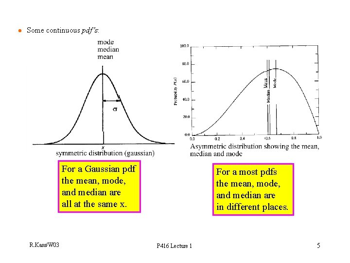 l Some continuous pdf’s: For a Gaussian pdf the mean, mode, and median are