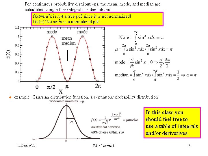 For continuous probability distributions, the mean, mode, and median are calculated using either integrals