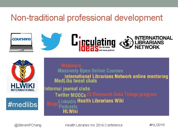 Non-traditional professional development @Steven. PChang Health Libraries Inc 2016 Conference #HLI 2016 