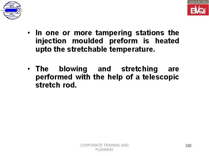  • In one or more tampering stations the injection moulded preform is heated