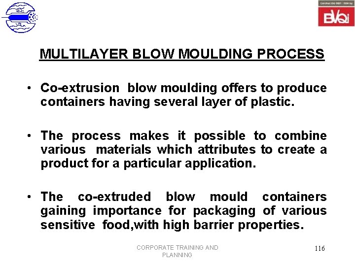 MULTILAYER BLOW MOULDING PROCESS • Co-extrusion blow moulding offers to produce containers having several