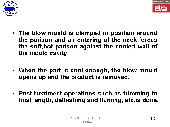  • The blow mould is clamped in position around the parison and air