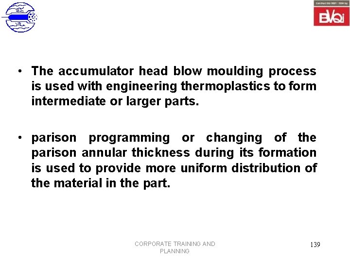  • The accumulator head blow moulding process is used with engineering thermoplastics to