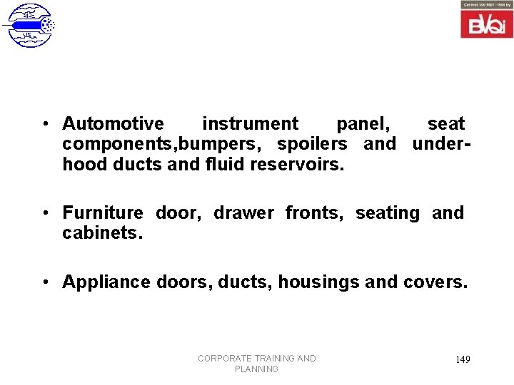  • Automotive instrument panel, seat components, bumpers, spoilers and underhood ducts and fluid