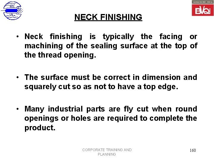 NECK FINISHING • Neck finishing is typically the facing or machining of the sealing