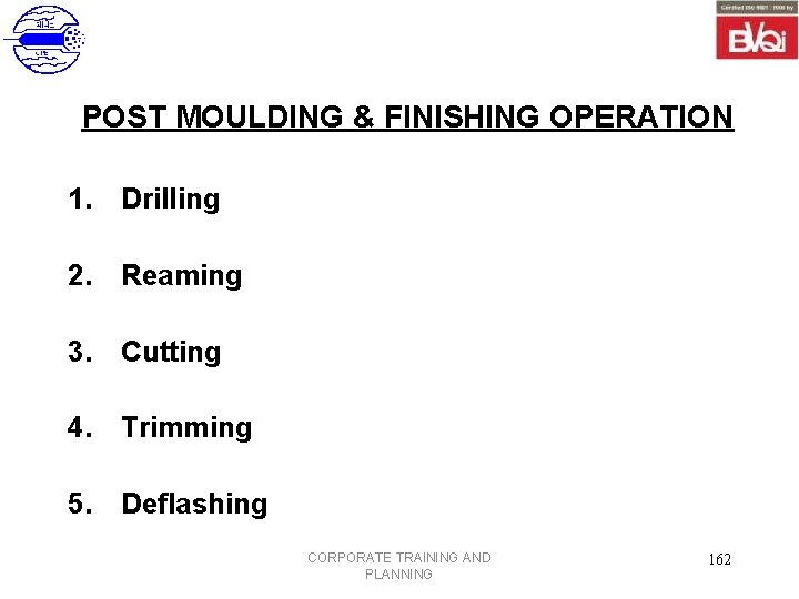 POST MOULDING & FINISHING OPERATION 1. Drilling 2. Reaming 3. Cutting 4. Trimming 5.