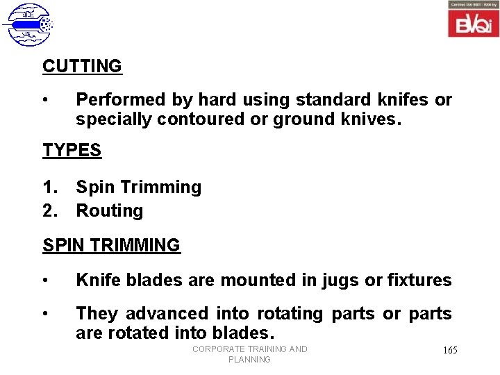 CUTTING • Performed by hard using standard knifes or specially contoured or ground knives.