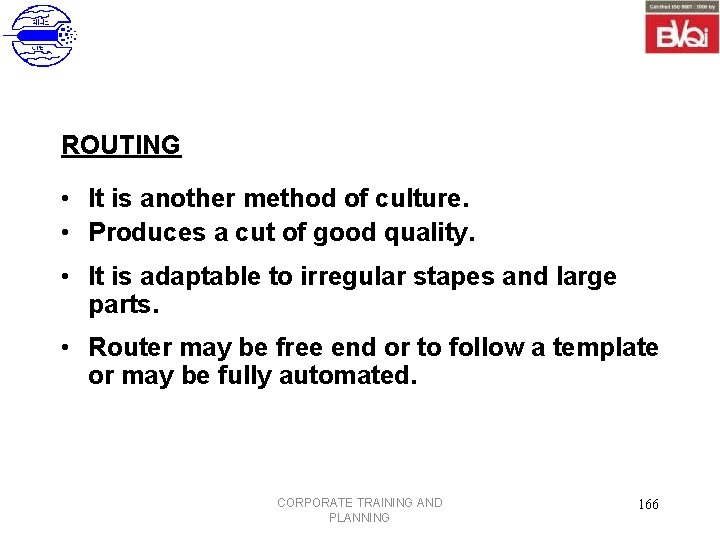ROUTING • It is another method of culture. • Produces a cut of good