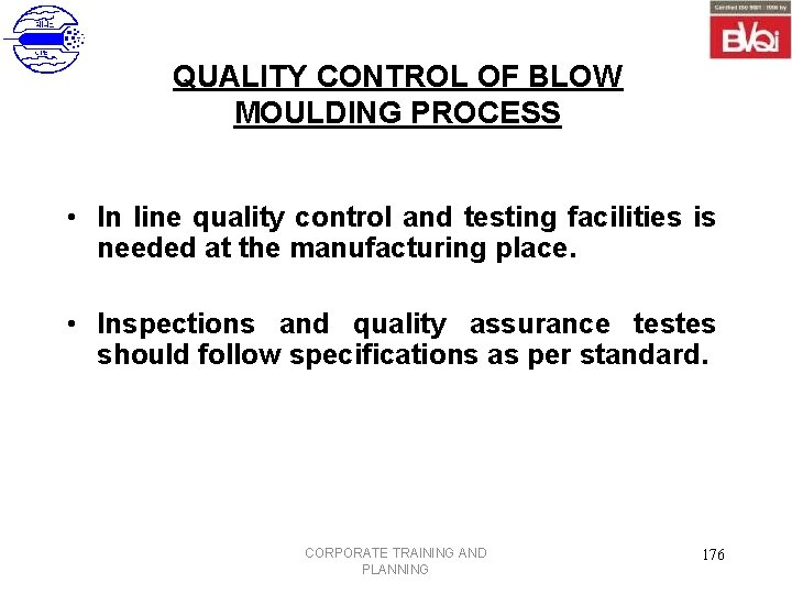 QUALITY CONTROL OF BLOW MOULDING PROCESS • In line quality control and testing facilities