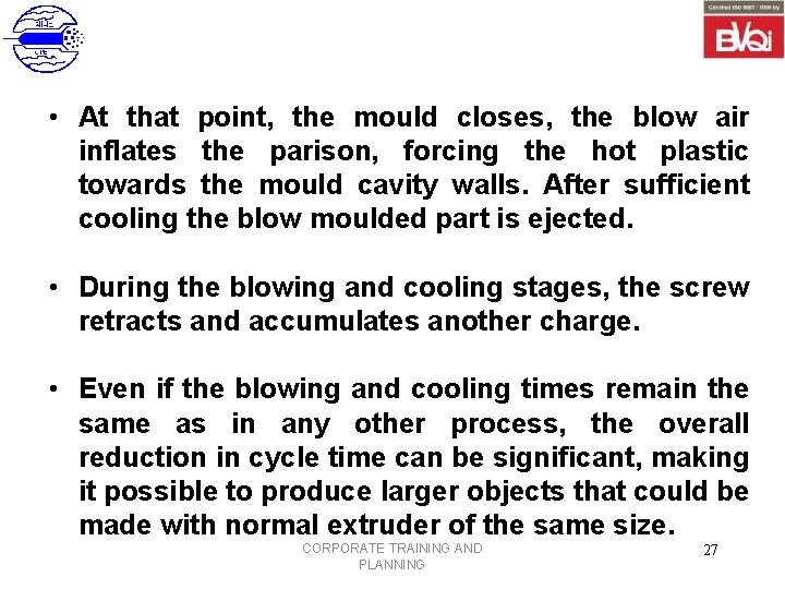  • At that point, the mould closes, the blow air inflates the parison,