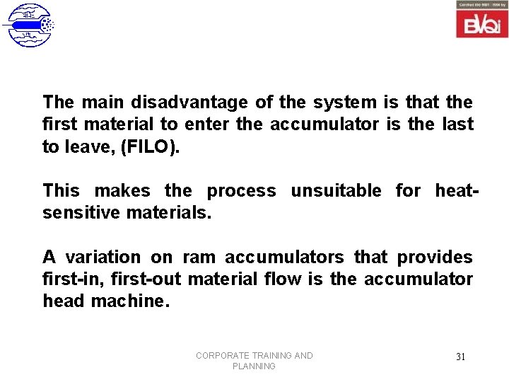 The main disadvantage of the system is that the first material to enter the