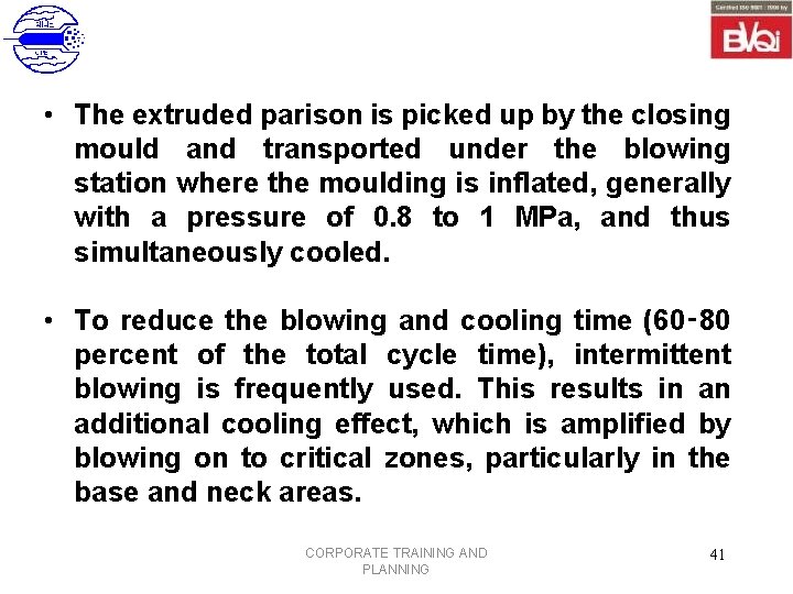  • The extruded parison is picked up by the closing mould and transported