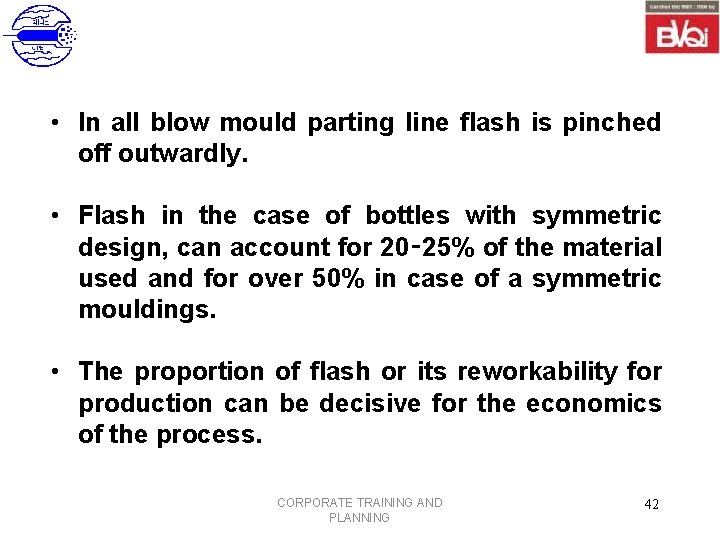  • In all blow mould parting line flash is pinched off outwardly. •