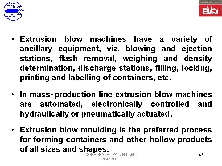  • Extrusion blow machines have a variety of ancillary equipment, viz. blowing and