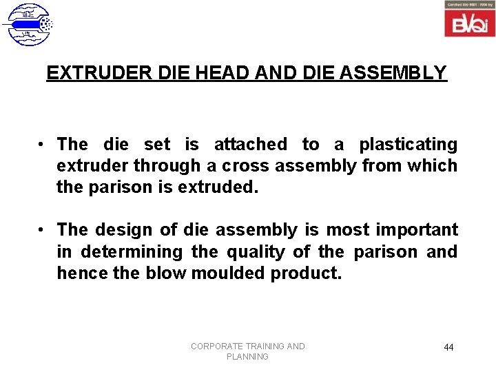 EXTRUDER DIE HEAD AND DIE ASSEMBLY • The die set is attached to a