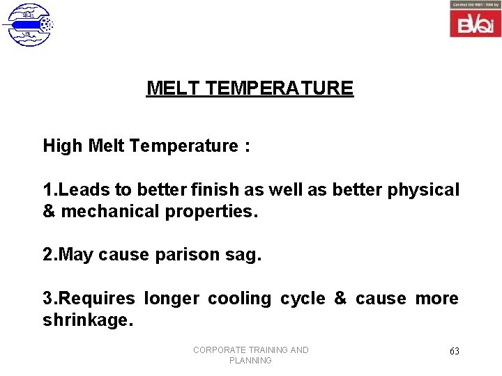 MELT TEMPERATURE High Melt Temperature : 1. Leads to better finish as well as