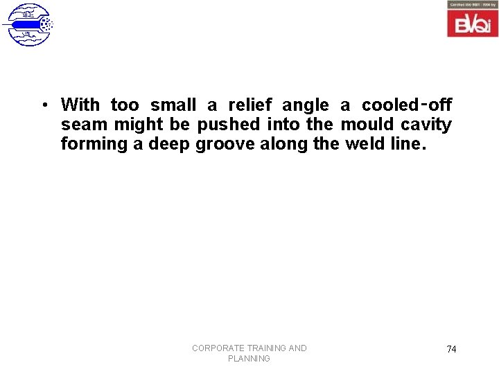  • With too small a relief angle a cooled‑off seam might be pushed