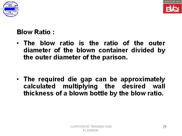 Blow Ratio : • The blow ratio is the ratio of the outer diameter