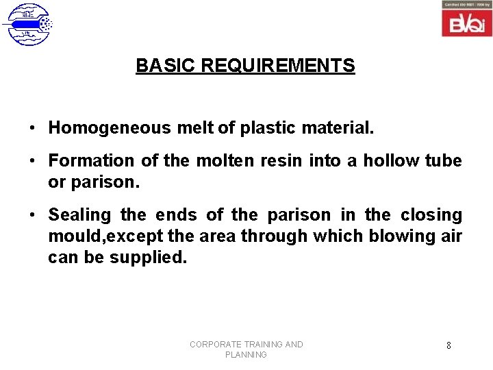 BASIC REQUIREMENTS • Homogeneous melt of plastic material. • Formation of the molten resin