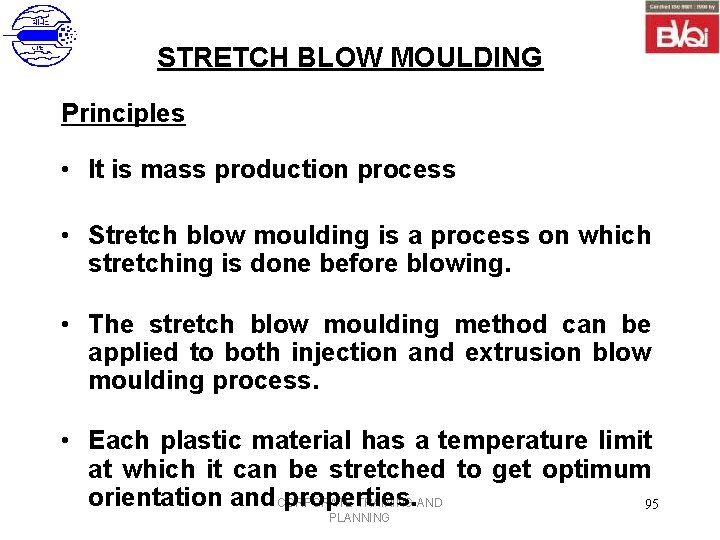 STRETCH BLOW MOULDING Principles • It is mass production process • Stretch blow moulding