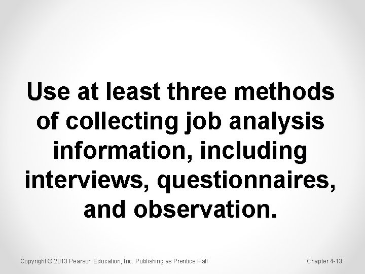 Use at least three methods of collecting job analysis information, including interviews, questionnaires, and
