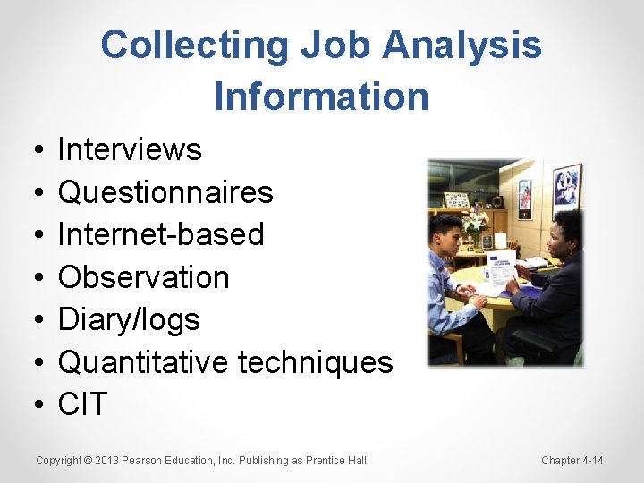 Collecting Job Analysis Information • • Interviews Questionnaires Internet-based Observation Diary/logs Quantitative techniques CIT