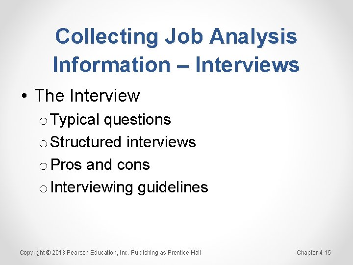 Collecting Job Analysis Information – Interviews • The Interview o Typical questions o Structured